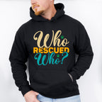 Who Rescued Who - Dogs Unisex Crewneck T-Shirt Sweatshirt Hoodie