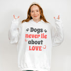 Dogs Never Lie About Love - Dogs Unisex Crewneck T-Shirt Sweatshirt Hoodie