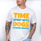 Time Spent With Dogs Is Never Wasted - Dogs Unisex Crewneck T-Shirt Sweatshirt Hoodie