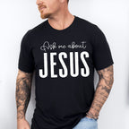 Ask Me About Jesus - Christianity Unisex Crewneck T-Shirt Sweatshirt Hoodie