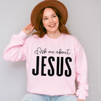 Ask Me About Jesus - Christianity Unisex Crewneck T-Shirt Sweatshirt Hoodie