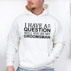 I Have A Question Will You Be My Groomsman - Bachelor Unisex Crewneck T-Shirt Sweatshirt Hoodie