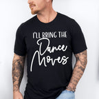 I'll Bring The Dance Moves - Wedding Crew Unisex Crewneck T-Shirt Sweatshirt Hoodie
