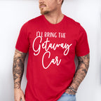 I'll Bring The Getaway Car - Wedding Crew Unisex Crewneck T-Shirt Sweatshirt Hoodie