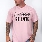 Most Likely To Be Late - Wedding Crew Unisex Crewneck T-Shirt Sweatshirt Hoodie