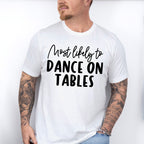 Most Likely To Dance On Tables - Wedding Crew Unisex Crewneck T-Shirt Sweatshirt Hoodie