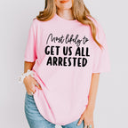 Most Likely To Get Us All Arrested - Wedding Crew Unisex Crewneck T-Shirt Sweatshirt Hoodie