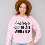 Most Likely To Get Us All Arrested - Wedding Crew Unisex Crewneck T-Shirt Sweatshirt Hoodie