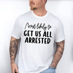 Most Likely To Get Us All Arrested - Wedding Crew Unisex Crewneck T-Shirt Sweatshirt Hoodie