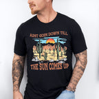 Aint Goin Down Till The Sun Comes Up Design - Western Unisex Crewneck T-Shirt Sweatshirt Hoodie