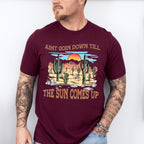 Aint Goin Down Till The Sun Comes Up Design - Western Unisex Crewneck T-Shirt Sweatshirt Hoodie