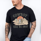 Cowboy Take Me Away Design - Western Unisex Crewneck T-Shirt Sweatshirt Hoodie