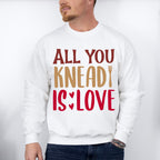 All You Knead Is Love - Cooking Unisex Crewneck T-Shirt Sweatshirt Hoodie