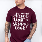 Never Trust A Skinny Cook - Cooking Unisex Crewneck T-Shirt Sweatshirt Hoodie