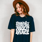 Thinking About Dance - Dancing Unisex Crewneck T-Shirt Sweatshirt Hoodie