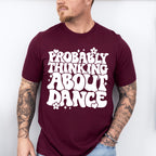 Thinking About Dance - Dancing Unisex Crewneck T-Shirt Sweatshirt Hoodie