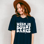 When In Doubt Dance - Dancing Unisex Crewneck T-Shirt Sweatshirt Hoodie