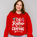 I'd Rather Be Crafting - Crafting Unisex Crewneck T-Shirt Sweatshirt Hoodie