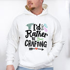I'd Rather Be Crafting - Crafting Unisex Crewneck T-Shirt Sweatshirt Hoodie
