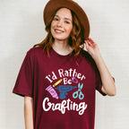I'd Rather Be Crafting - Crafting Unisex Crewneck T-Shirt Sweatshirt Hoodie