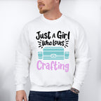 Just A Girl Who Loves - Crafting Unisex Crewneck T-Shirt Sweatshirt Hoodie