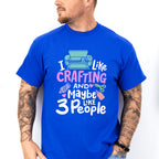 Maybe Like 3 People - Crafting Unisex Crewneck T-Shirt Sweatshirt Hoodie