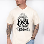 I Still Read Children's Books - Reading Unisex Crewneck T-Shirt Sweatshirt Hoodie