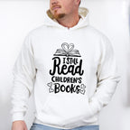 I Still Read Children's Books - Reading Unisex Crewneck T-Shirt Sweatshirt Hoodie