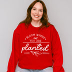Bloom Where You Are Planted - Plants Unisex Crewneck T-Shirt Sweatshirt Hoodie