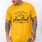 Bloom Where You Are Planted - Plants Unisex Crewneck T-Shirt Sweatshirt Hoodie