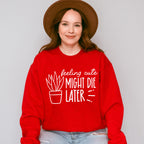 Might Die Later - Plants Unisex Crewneck T-Shirt Sweatshirt Hoodie