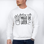 Might Die Later - Plants Unisex Crewneck T-Shirt Sweatshirt Hoodie