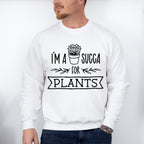 I'm A Succa For Plants - Plants Unisex Crewneck T-Shirt Sweatshirt Hoodie
