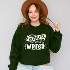 Because I'm The Writer - Writing Unisex Crewneck T-Shirt Sweatshirt Hoodie