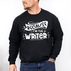 Because I'm The Writer - Writing Unisex Crewneck T-Shirt Sweatshirt Hoodie