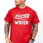 Because I'm The Writer - Writing Unisex Crewneck T-Shirt Sweatshirt Hoodie