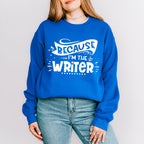 Because I'm The Writer - Writing Unisex Crewneck T-Shirt Sweatshirt Hoodie