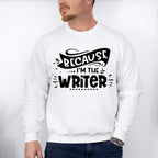 Because I'm The Writer - Writing Unisex Crewneck T-Shirt Sweatshirt Hoodie