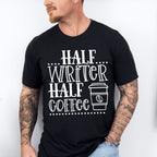 Half Writer Half Coffee - Writing Unisex Crewneck T-Shirt Sweatshirt Hoodie