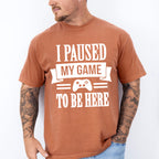 I Paused My Game - Video Games Unisex Crewneck T-Shirt Sweatshirt Hoodie