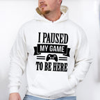 I Paused My Game - Video Games Unisex Crewneck T-Shirt Sweatshirt Hoodie
