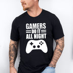 Gamers Do It All Night - Video Games Unisex Crewneck T-Shirt Sweatshirt Hoodie
