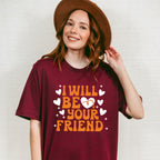 I Will Be Your Friend - Anti Bullying Unisex Crewneck T-Shirt Sweatshirt Hoodie