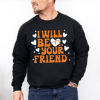 I Will Be Your Friend - Anti Bullying Unisex Crewneck T-Shirt Sweatshirt Hoodie