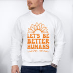 Let's Be Better Humans - Anti Bullying Unisex Crewneck T-Shirt Sweatshirt Hoodie