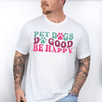 Pet Dogs Do Good Be Happy - Dogs Unisex Crewneck T-Shirt Sweatshirt Hoodie