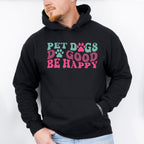 Pet Dogs Do Good Be Happy - Dogs Unisex Crewneck T-Shirt Sweatshirt Hoodie