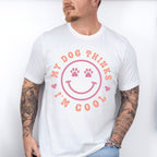 My Dog Thinks I'm Cool - Dogs Unisex Crewneck T-Shirt Sweatshirt Hoodie