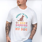 Sorry I'm Late - Dogs Unisex Crewneck T-Shirt Sweatshirt Hoodie