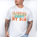 Probably Thinking About My Dog - Dogs Unisex Crewneck T-Shirt Sweatshirt Hoodie